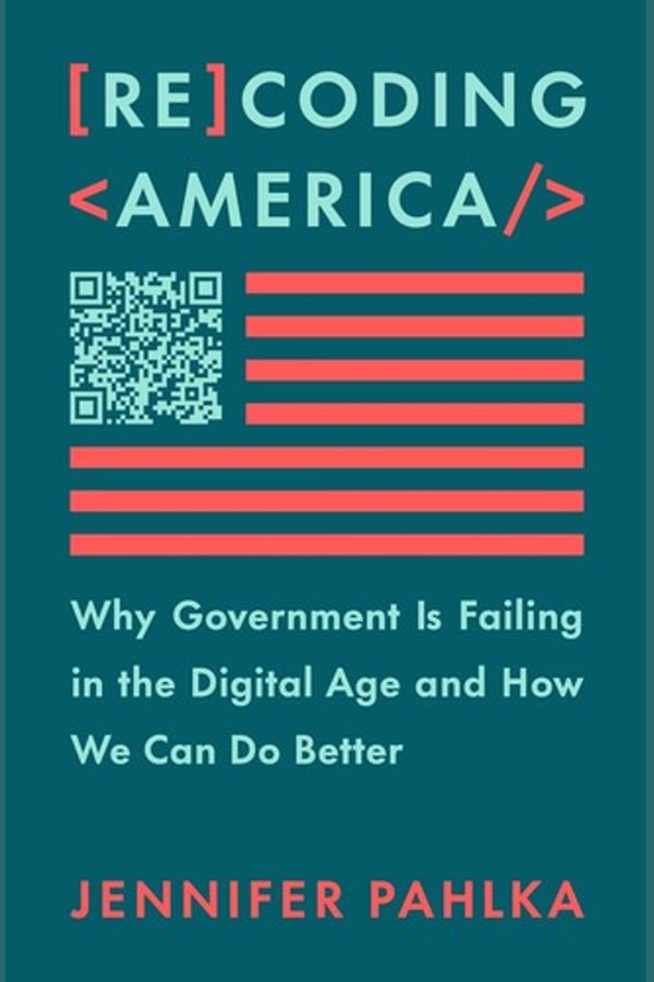 Recoding America: Why Government Is Failing in the Digital Age and How We Can Do Better—Jennifer Pahlka